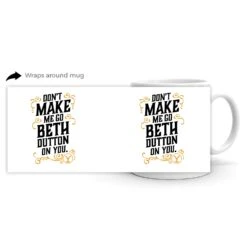 Yellowstone Don't Make Me Go Beth Dutton On You Mug -Yellowstone Store YS BD DMMGBDOY 100040 11 WHITE MF