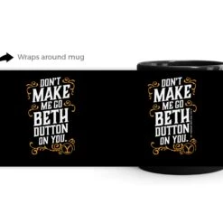 Yellowstone Don't Make Me Go Beth Dutton On You Mug -Yellowstone Store YS BD DMMGBDOY 100040 RO