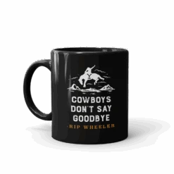 Yellowstone Cowboys Don't Say Goodbye Black Mug