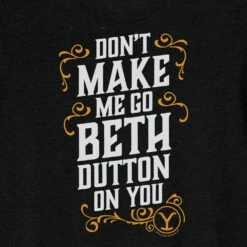 Yellowstone Don't Make Me Go Beth Dutton On You Unisex Tri-Blend T-Shirt -Yellowstone Store YS GBDTS 100006 0006 TB A Tee RO