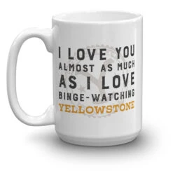 Yellowstone I Love You Almost As Much White Mug -Yellowstone Store YS ILYM 71 100976 15 L MF