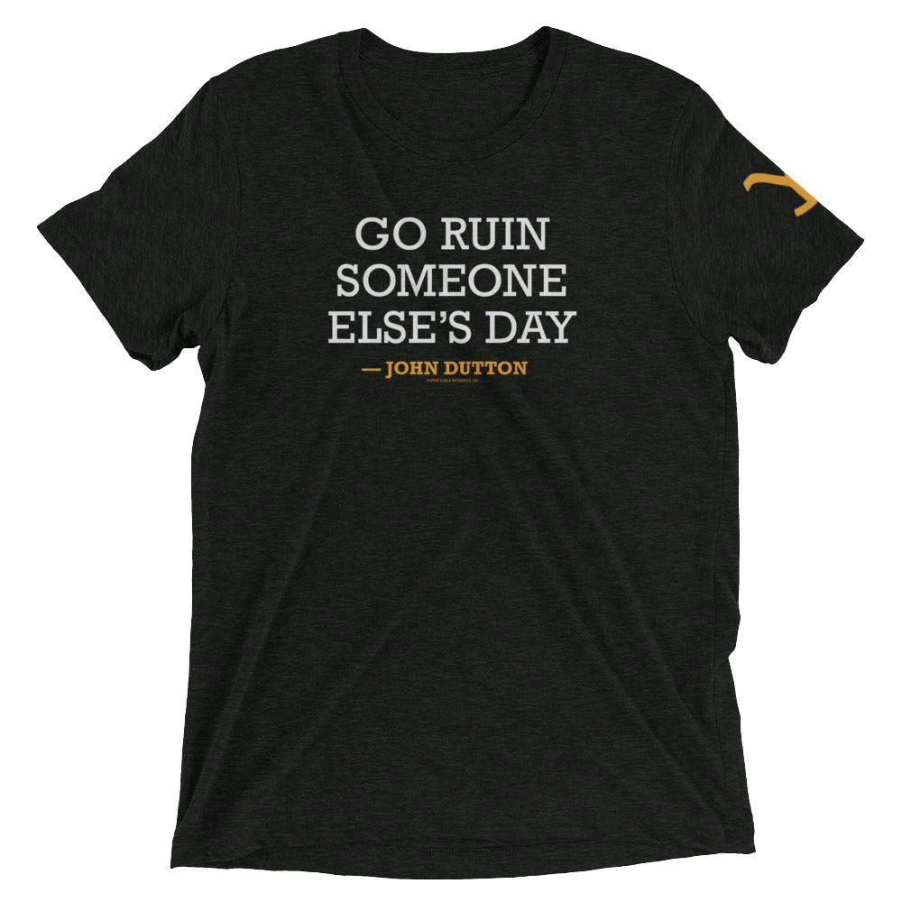 Yellowstone Go Ruin Someone Else's Day John Dutton Tri-Blend T-Shirt 3 Yellowstone Go Ruin Someone Else's Day John Dutton Tri-Blend T-Shirt