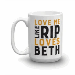 Yellowstone Love Me Like Rip Loves Beth White Mug -Yellowstone Store YS LMLRLB WM 100976 15 LF MF