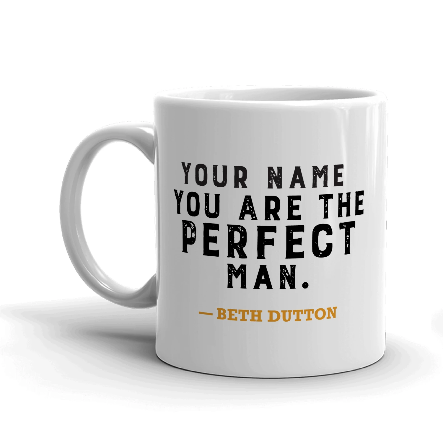 Yellowstone You Are The Perfect Man Personalized White Mug 6 Yellowstone You Are The Perfect Man Personalized White Mug - Image 4