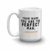 Yellowstone You Are The Perfect Man Personalized White Mug 1 Yellowstone You Are The Perfect Man Personalized White Mug -Yellowstone Store YS PERFM PM 52 100976 15 LF PERSO MF