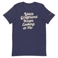Yellowstone Your Girlfriend Keeps Looking At Me Unisex Premium T-Shirt -Yellowstone Store YS YGIRL TS 100894 NAVY MF cad32b6b 957a 47e8 8e53 afdf1690ec1a