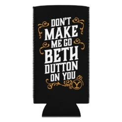 Yellowstone Don't Make Me Go Beth Dutton On You Can Cooler -Yellowstone Store can cooler white slim 12 oz front 66cd90f244c97 dbcc02cc 6909 4b2c a44b 860712fe574d